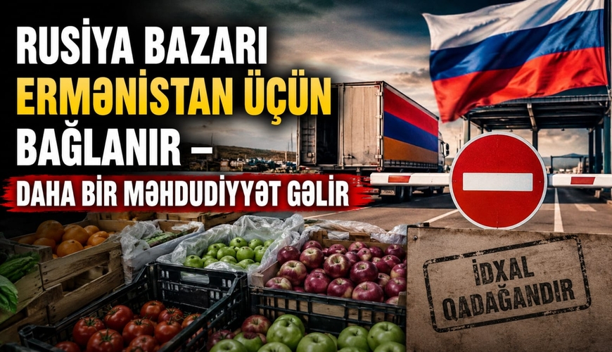 Rusiya bazarı Ermənistan üçün bağlanır – Daha bir məhdudiyyət gəlir