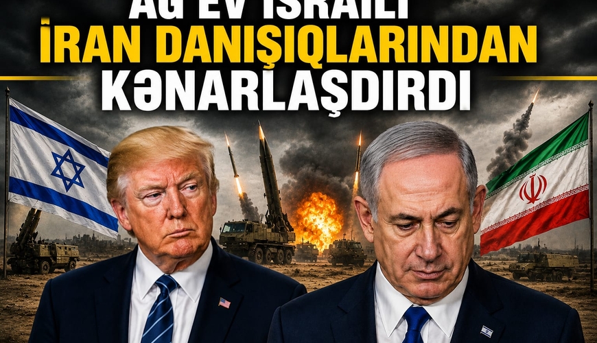 Netanyahunun planı baş tutmadı – Ağ Ev İsraili İran danışıqlarından kənarlaşdırdı