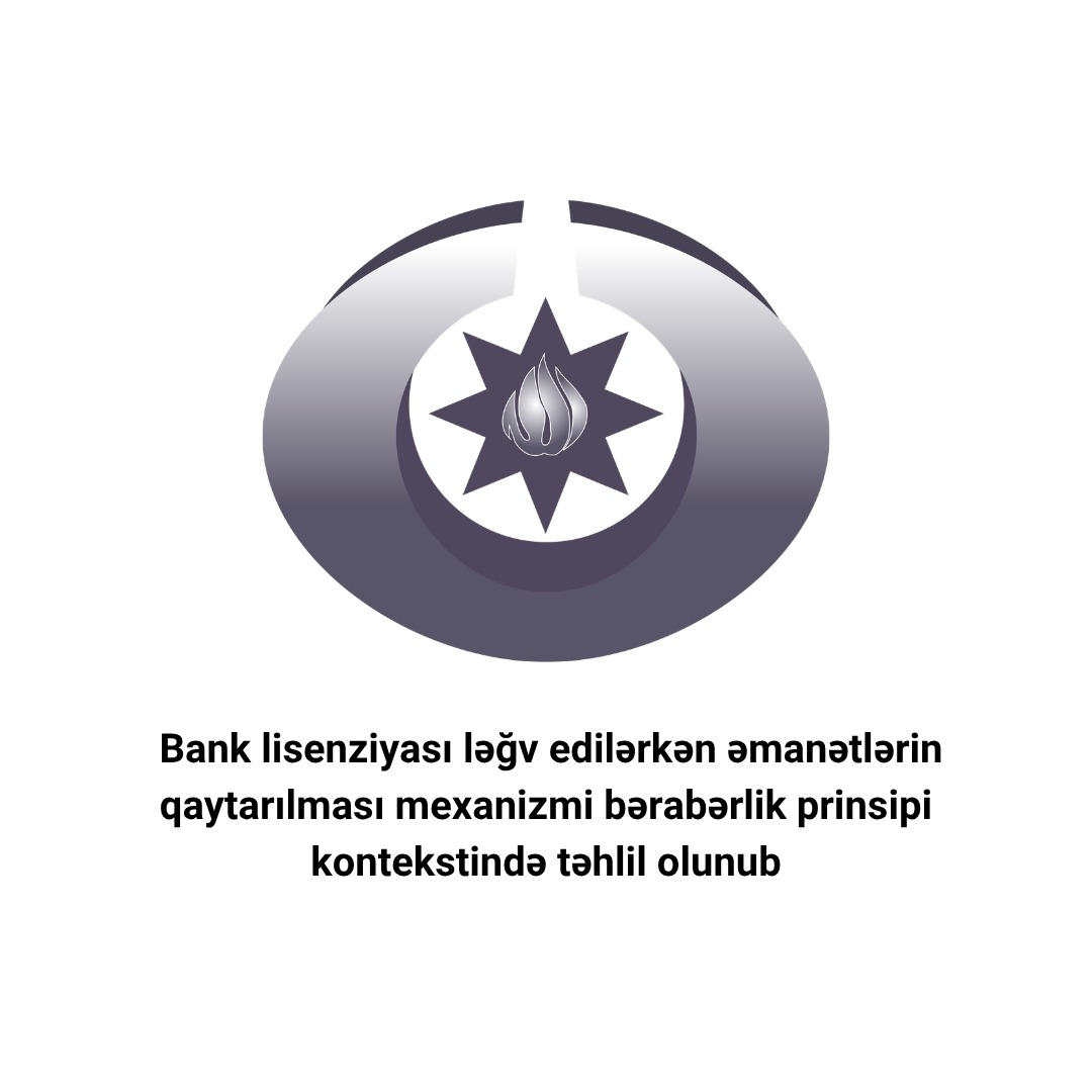 Bank lisenziyası ləğv edilərkən əmanətlərin qaytarılması mexanizmi bərabərlik prinsipi kontekstində təhlil olunub