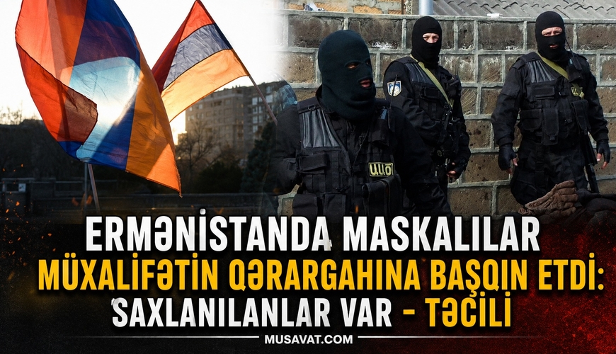 Ermənistanda maskalılar müxalifətin qərargahına BAŞQIN ETDİ: Saxlanılanlar var