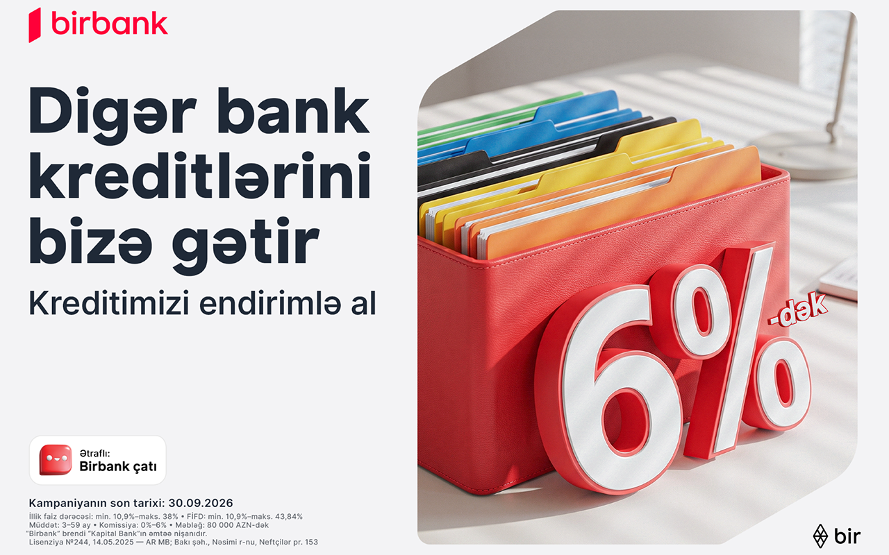 Kreditinizi “Birbank”a gətirin 80 000 manatadək məbləği 6%-dək güzəştlə əldə edin